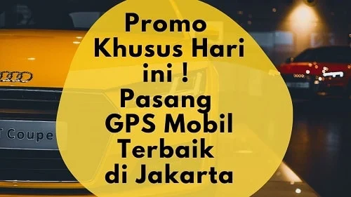 Pasang GPS Tracking Mobl di Jakarta Terbaik