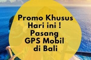 Pasang GPS Tracker Mobil di Bali HARGA Promo Hari ini