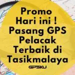 Pasang GPS Tracker, Harga Jual GPS Tasikmalaya Mulai 400rb-an
