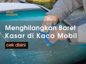 cara menghilangkan baret kasar pada kaca mobil