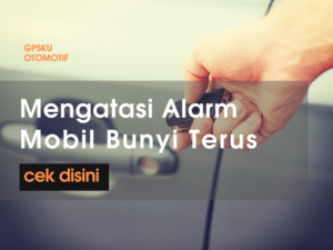 mengatasi alarm mobil bunyi terus