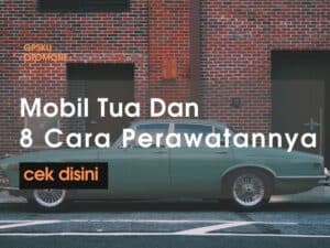 mobil tua dan cara perawatannya