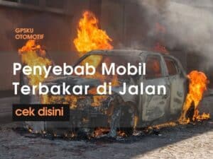 penyebab mobil terbakar di jalan