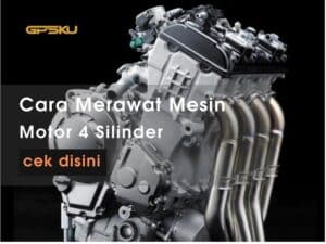 cara merawat mesin motor 4 silinder