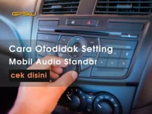 cara otodidak setting audio mobil