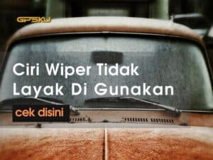 ciri wiper tidak layak di gunakan