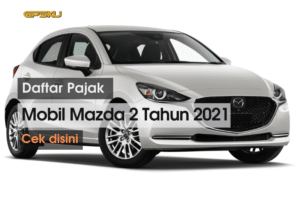 Daftar Biaya Pajak Mobil Mazda 2 Tahun 2021