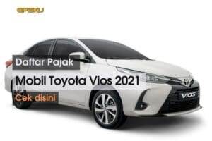 Daftar Pajak Mobil Toyota Vios 2021