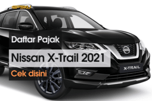 Daftar Pajak Mobil Nissan X-Trail 2021