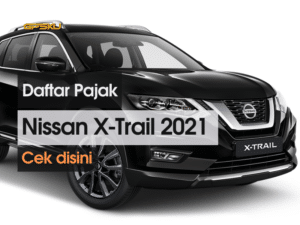 daftar pajak nissan xtrail 2021