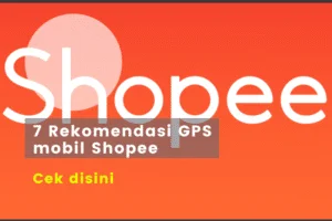 Rekomendasi GPS mobil Shopee Update 2023