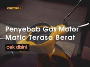 penyebab gas motor matic terasa berat