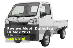 Review Mobil Daihtasu Hi Max 2021