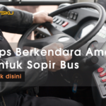 tips berkendara dengan aman untuk sopir bus