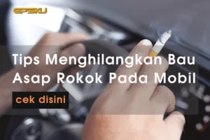 tips menghilangkan bau asap rokok pada mobil