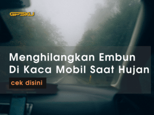 tips menghilangkan embun pada kaca mobil saat hujan