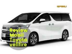 Review Mobil Toyota vellfire