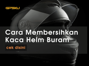 cara membersihkan kaca helm buram pinlock