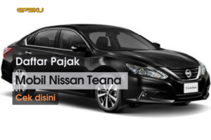 Daftar Pajak Mobil Nissan Teana
