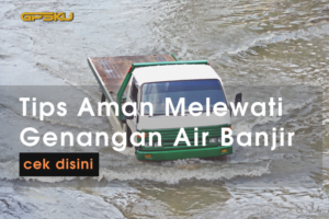 Tips Aman Melewati Genangan Air Banjir