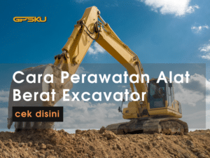 cara perawatan excavator alat berat