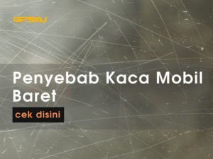 penyebab kaca mobil baret karet