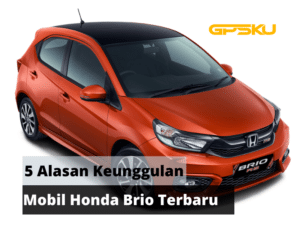 5 Alasan Keunggulan Honda Brio Terbaru