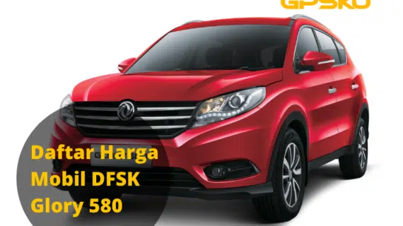Daftar Harga Mobil DFSK Glory 580