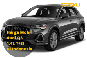 Harga Mobil Audi Q3 1.4L TFSI Di Indonesia