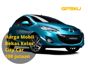 Harga Mobil Bekas Kelas City Car 100 jutaan 