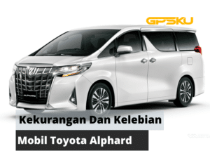 Kelebihan dan Kekurangan Mobil Toyota Alphard