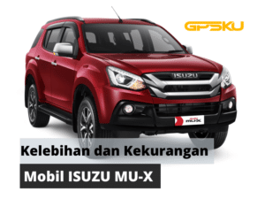 Kelebihan dan kekurangan Mobil Isuzu Mu-X