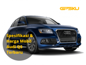 Spesifikasi Dan Harga Mobil Audi Q5 Terbaru