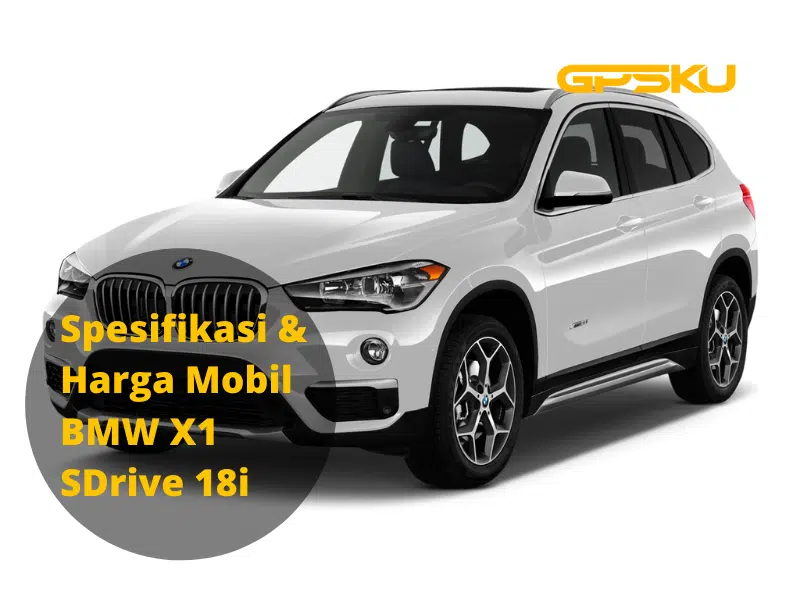 Spesifikasi dan Harga Mobil BMW X1 SDrive 18i – GPSKU Tracker Indonesia #1