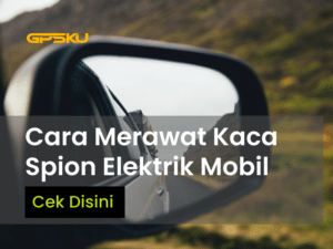 cara merawat spion retract elektrik mobil