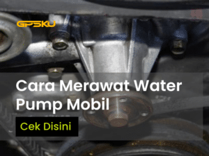 cara merawat water pump mesin mobil