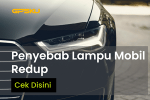 5 Penyebab Lampu Mobil Redup dan Cara Pengecekan