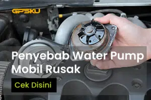 Ketahui Penyebab Kerusakan Water Pump Mobil