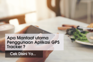 Apa Manfaat utama Penggunaan Aplikasi GPS Tracker