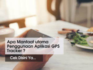 Apa Manfaat utama Penggunaan Aplikasi GPS Tracker