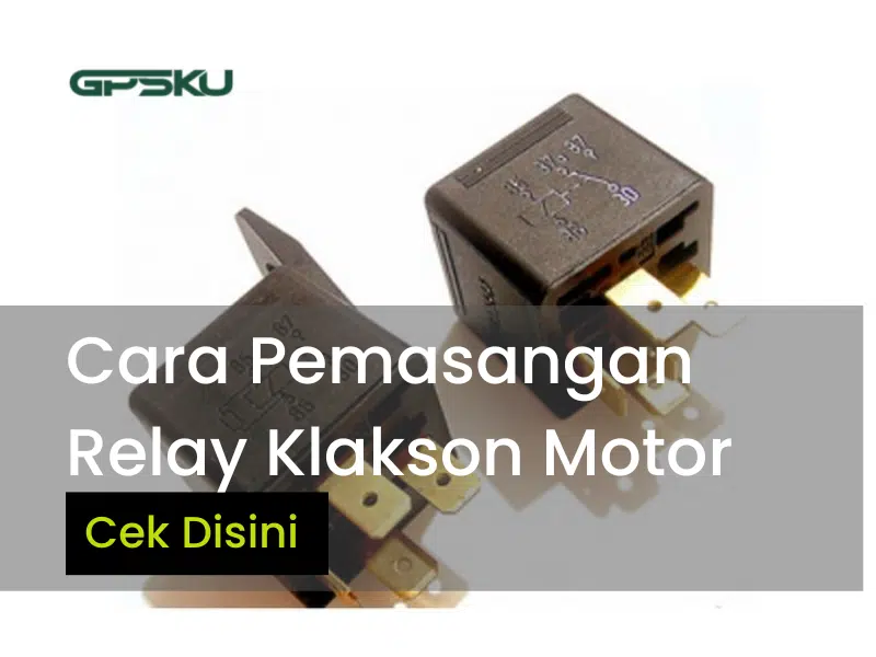 Cara Pemasangan Relay Klakson Motor Dengan Benar Cek Disini! GPSKU.co.id