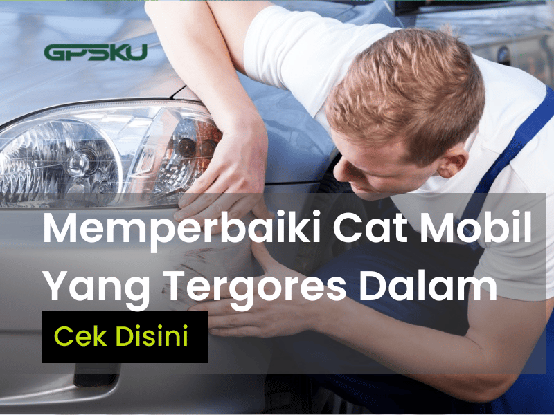 Cara Memperbaiki Cat Mobil Yang Tergores Dalam