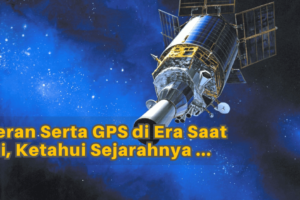 Peran GPS Tracker di Era Saat Ini, Ketahui Sejarahnya