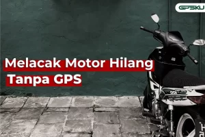 6 Cara Melacak Motor Hilang Tanpa GPS Tracker