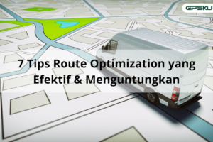 7 Tips Route Optimization yang Efektif & Menguntungkan
