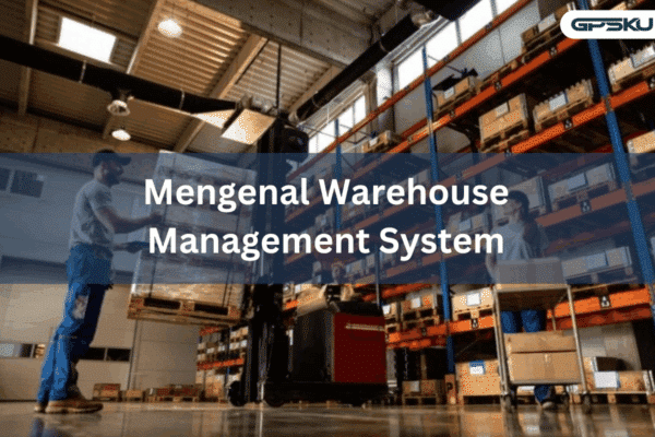 Mengenal Warehouse Management System dan Cara Kerjanya – GPSKU.co.id