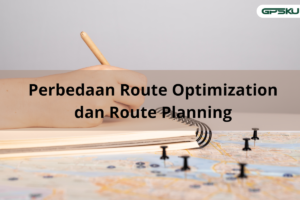 Perbedaan Route Optimization dan Route Planning