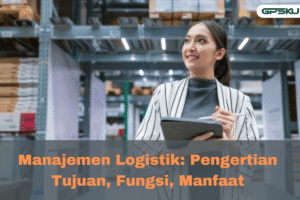 Pengertian manajemen logistik