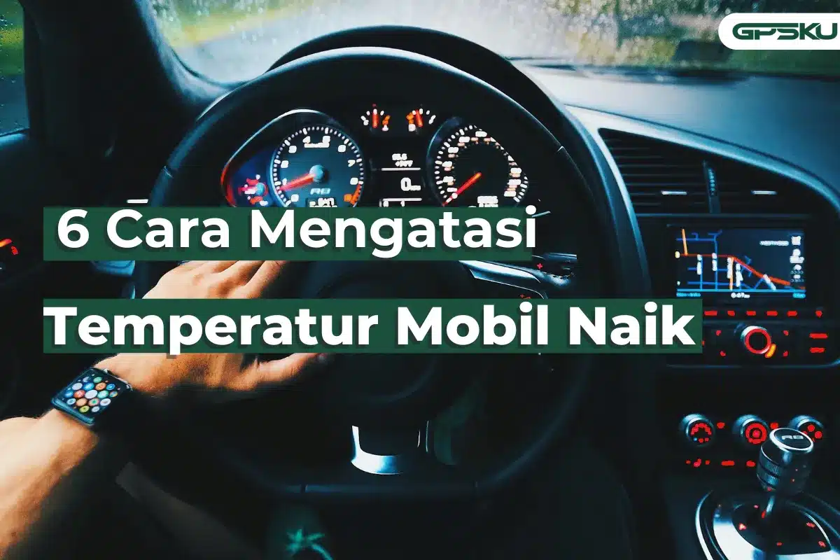 cara mengatasi temperatur mobil naik