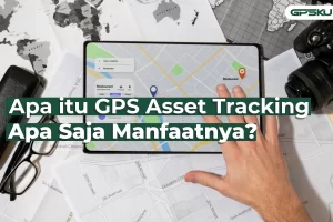 Apa itu GPS Asset Tracking? Ini Pengertian, Manfaat & Cara Kerjanya